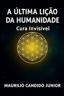Livro A Última Lição da Humanidade: Cura Invisível