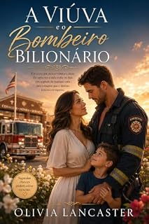 Livro A Viúva e o Bombeiro Bilionário: Ela jurou que nunca voltaria a amar. Ele arriscava a vida todos os dias. Um segredo do passado uniu dois corações que o destino insistia em separar.