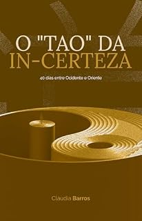 Livro O "TAO" da IN-CERTEZA: O que acontece quando você perde o controle — e precisa continuar