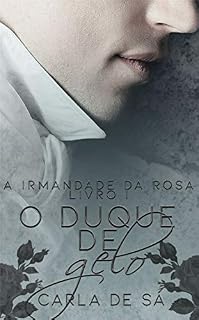 Livro Série A Irmandade da Rosa: Livro 1 - O Duque de Gelo