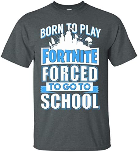 Born to Play Fortnite T-Shirt - Forced to Go to School Shirt