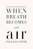 BY Kalanithi, Paul ( Author ) [ When Breath Becomes Air ] 02-2016 Hardcover