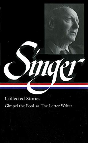 Isaac Bashevis Singer: Collected Stories V. 1 Gimpel the Fool to The Letter Writer (Library of Ameri by Isaac Bashevis Singer