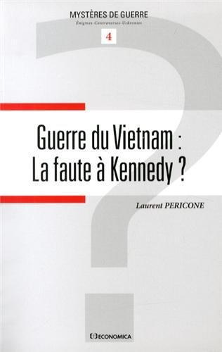 Guerre du Vietnam : la faute à Kennedy ? by Laurent Pericone