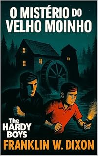 Livro O Mistério Do Velho Moinho: Hardy Boys (Histórias de Detetive dos Hardy Boys Para Crianças, Jovens e Adultos)