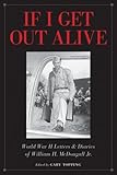 If I Get Out Alive: The World War II Letters and Diaries of William H McDougall Jr by 