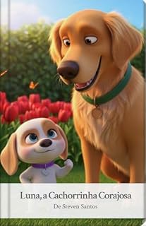 Livro LUNA, A CACHORRINHA CORAJOSA: Uma história encantadora sobre coragem, superação e confiança para os pequenos!