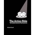 The Acting Bible: The Complete Resource for Aspiring Actors (Start Your Career as an Actor in Movies and on Stage, How to Become an Actor)