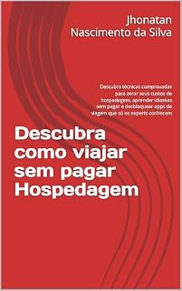 Livro Descubra como viajar sem pagar Hospedagem: Descubra técnicas comprovadas para zerar seus custos de hospedagem, aprender idiomas sem pagar e desbloquear apps de viagem que só os experts conhecem