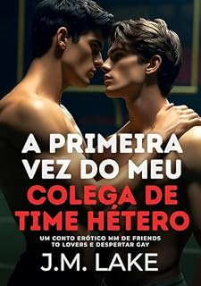 Livro A Primeira Vez do Meu Colega de Time Hétero: Um Conto Erótico MM de Friends to Lovers e Despertar Gay (Contos de Primeira Vez Gay)