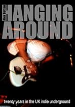 Hanging Around: Twenty Years in the UK Indie Underground