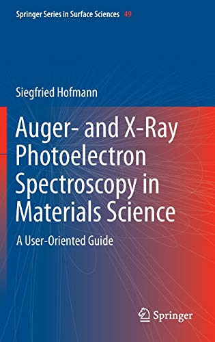 Auger- and X-Ray Photoelectron Spectroscopy in Materials Science: A User-Oriented Guide (Springer Series in Surface Sciences, 49)
