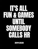 It's All Fun & Games Until Somebody Calls HR - 2019 - 2020: Human Resources Weekly Calendar Planner by D Frelt