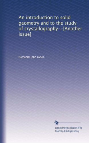 An introduction to solid geometry and to the study of crystallography--[Another issue]