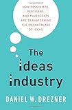 The Ideas Industry: How Pessimists, Partisans, and Plutocrats are Transforming the Marketplace of Ideas.