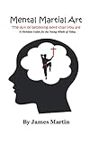 Mental Martial Art: The Art of becoming more than You are. A Christian Guide for the Young Minds of by James Martin, Dr. Regina Ann Martin