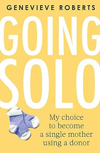 Piatkus Going Solo: My choice to become a single mother using a donor