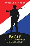 Eagle of the Ardennes: A Novel of World War Ii by Russell L. Greer