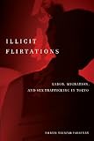 Illicit Flirtations: Labor, Migration, and Sex Trafficking in Tokyo