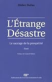 L'étrange désastre : Le saccage de la prospérité by