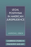 Legal Positivism in American Jurisprudence (Cambridge Studies in Philosophy and Law)