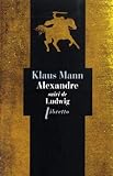 Alexandre, Roman de l'utopie : Suivi de Ludwig, Nouvelle sur la mort du roi Louis II de Bavière by