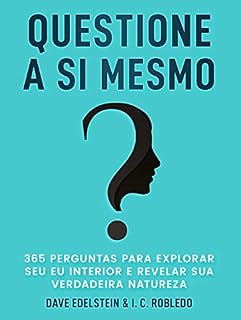 Livro Questione a Si Mesmo: 365 Perguntas Para Explorar Seu Eu Interior e Revelar Sua Verdadeira Natureza (Domine Sua Mente, Transforme Sua Vida)
