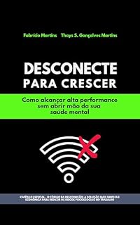 Livro Desconecte para Crescer: Como alcançar alta performance sem abrir mão da sua saúde mental