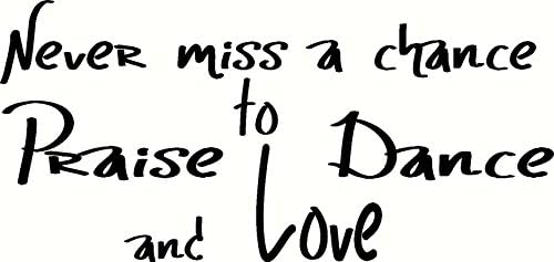 Never Miss a Chance to Praise, Dance and Love Vinyl Wall Art. Love Quotes