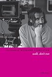 The Cinema of Richard Linklater: Walk, Don't Run (Directors' Cuts) by Rob Stone
