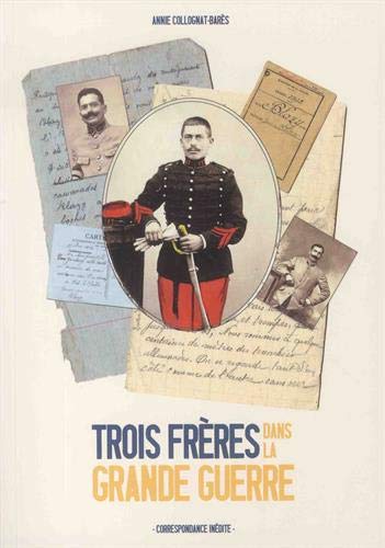 Trois frères dans la Grande Guerre : Correspondance inédite by 