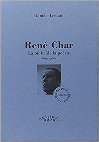 Amazon Fr Rene Char La Ou Brule La Poesie Leclair Daniele Livres