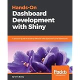 Hands-On Dashboard Development with Shiny: A practical guide to building effective web applications and dashboards