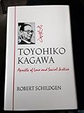 Toyohiko Kagawa: An Apostle of Love and Social Justice by 