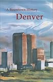 Denver : A Boomtown History, Baker, Gayle, 0971098441