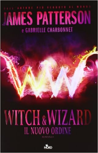 James Patterson, Gabrielle Charbonnet - Witch & Wizard 01. Il Nuovo Ordine (2012)