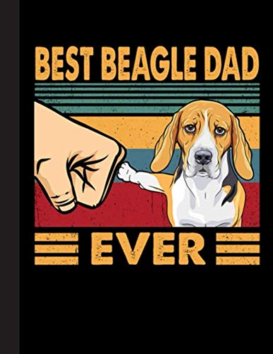 Best Beagle Dad Ever Notebook: Blank Lined Journal for Beagle, Dog Lovers, Dog Mom, Dog Dad and Pet Owners | 8.5x11 with College Ruled Pages