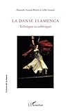 La Danse Flamenca: Techniques et esthétiques (French Edition) by Gilles Arnaud, Alexandra Arnaud-Bestieu