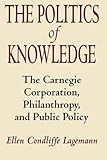 The Politics of Knowledge: The Carnegie Corporation, Philanthropy, and Public Policy