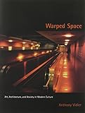 Warped Space: Art, Architecture, and Anxiety in Modern Culture by 