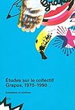Etudes sur le collectif Grapus 1970-1990... : Entretiens et archives by