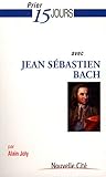 PRIER 15 JOURS AVEC JEAN-SEBASTIEN BACH by