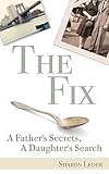 The Fix: A Father's Secrets, A Daughter's Search by Sharon Leder