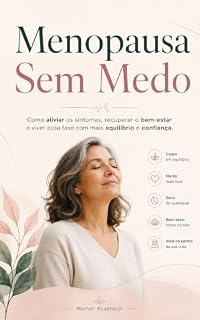 Livro Menopausa Sem Medo : Como aliviar os sintomas, recuperar o bem-estar e viver essa fase com mais equilíbrio e confiança.