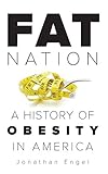 Fat Nation: A History of Obesity in America by Jonathan Engel