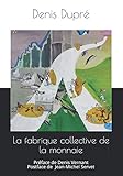 La fabrique collective de la monnaie (French Edition) by Denis Dupré