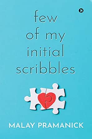 Amazon Com Few Of My Initial Scribbles Ebook Malay Pramanick Kindle Store
