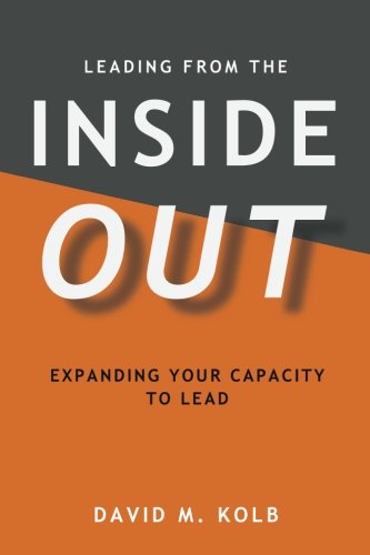 READ LEADING FROM THE InsideOUT: Expanding your Capacity to Lead PDF