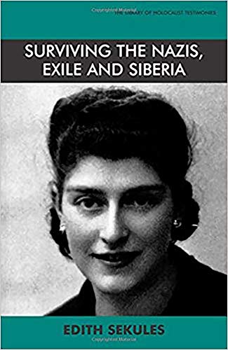 Surviving the Nazis Exile and Siberia: Autobiography (Library of Holocaust Testimonies) by Edith Sekules