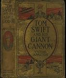 Tom Swift and His Giant Cannon: Or, The Largest Shots on Record
